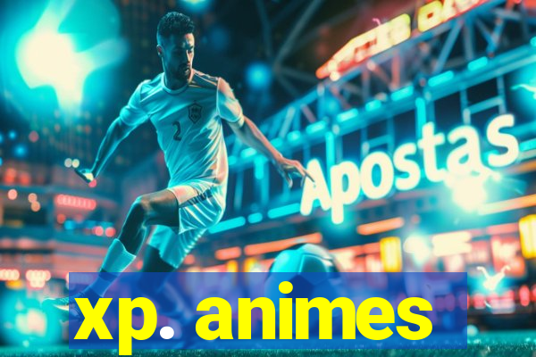 xp. animes